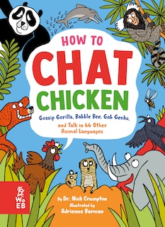 Front cover_How to Chat Chicken, Gossip Gorilla, Babble Bee, Gab Gecko, and Talk in 66 Other Animal Languages