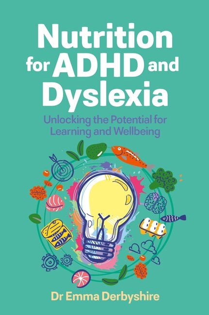 Nutrition for ADHD and Dyslexia: Unlocking the Potential for Learning and Wellbeing