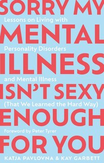Front cover_Sorry My Mental Illness Isn't Sexy Enough for You