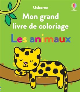 Les animaux: Mon grand livre de coloriage