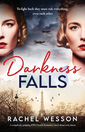 Darkness Falls: A completely gripping WW2 French Resistance novel about twin sisters