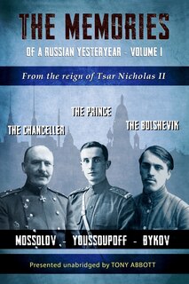 The Memories of a Russian Yesteryear - Volume I: From the reign of Tsar Nicholas II