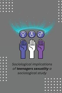 Front cover_Sociological implications of teenagers sexuality a sociological study