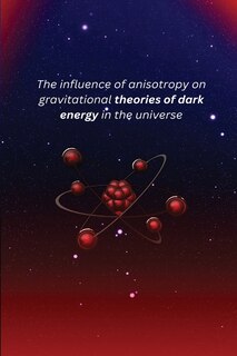 Front cover_The influence of anisotropy on gravitational theories of dark energy in the universe