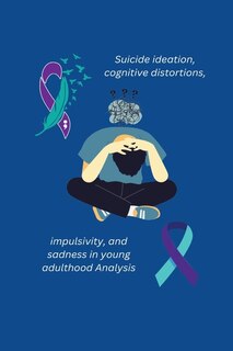 Front cover_Suicide ideation, cognitive distortions, impulsivity, and sadness in young adulthood Analysis