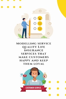 Front cover_Modelling service quality Life insurance services that make customers happy and keep them loyal