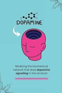 Couverture_Modeling the biochemical network that does dopamine signalling in the striatum