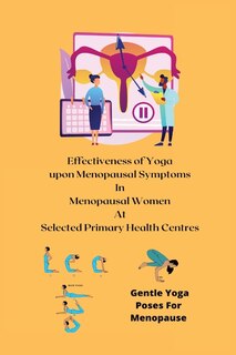 Front cover_Effectiveness of Yoga upon Menopausal Symptoms in Menopausal Women at Selected Primary Health Centres