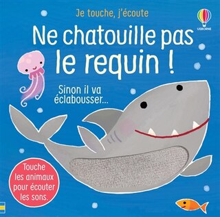 Front cover_Ne chatouille pas le requin ! : sinon il va éclabousser...