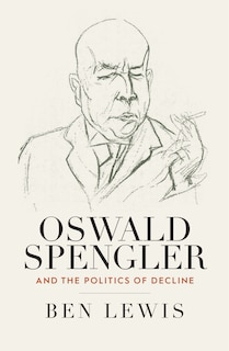 Front cover_Oswald Spengler and the Politics of Decline