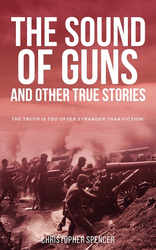 Front cover_The Sound of Guns and Other True Stories