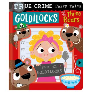 Front cover_TRUE CRIME FAIRY TALES GOLDILOCKS & THE