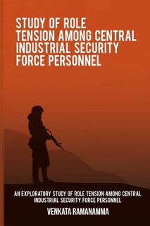 Front cover_An exploratory study of role tension among Central Industrial Security Force personnel