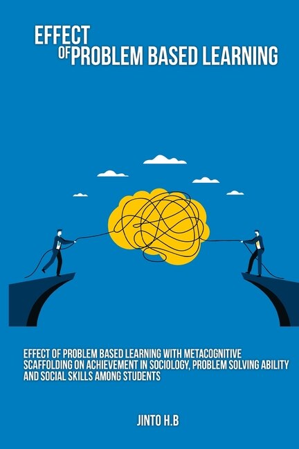 Front cover_Effect of problem based learning with metacognitive scaffolding on achievement in sociology, problem solving ability and social skills among students