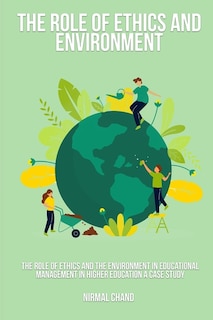 Front cover_The Role of Ethics and the Environment in Educational Management in Higher Education A Case Study