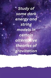 Front cover_Study of some dark energy and string models in certain alternative theories of gravitation
