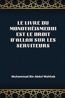 Couverture_Le Livre Du Monothéismequi Est Le Droit d'Allah Sur Les Serviteurs