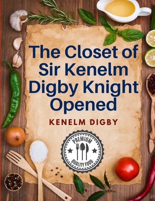 Front cover_The Closet of Sir Kenelm Digby Knight Opened