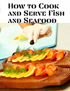Front cover_How to Cook and Serve Fish and Seafood
