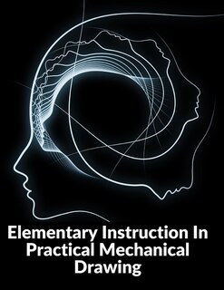 Front cover_Elementary Instruction In Practical Mechanical Drawing
