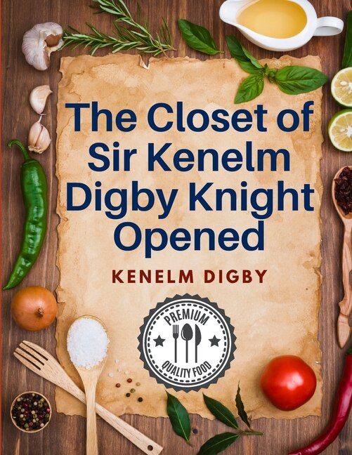 Front cover_The Closet of Sir Kenelm Digby Knight Opened