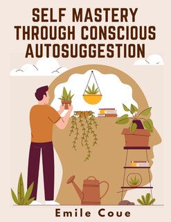 Couverture_Self Mastery Through Conscious Autosuggestion