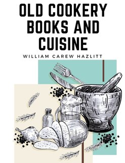 Front cover_Old Cookery Books and Cuisine