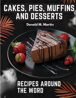 Front cover_Cakes, Pies, Muffins and Desserts Recipes Around the Word
