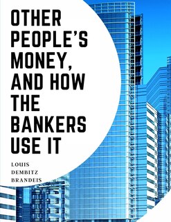 Couverture_Other People's Money, And How The Bankers Use It