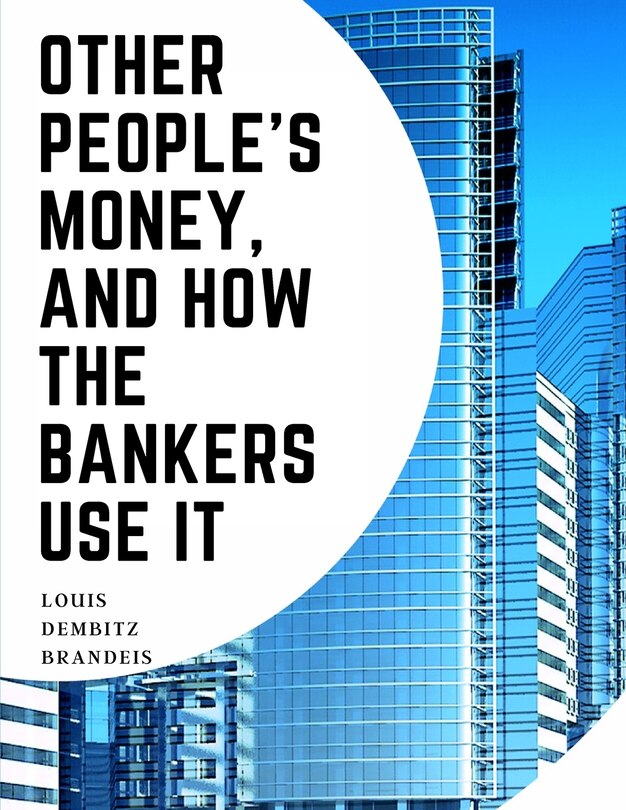 Couverture_Other People's Money, And How The Bankers Use It