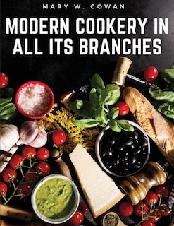 Modern Cookery in All Its Branches: Easy and Delicious Recipes