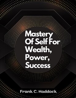Front cover_Mastery Of Self For Wealth, Power, Success