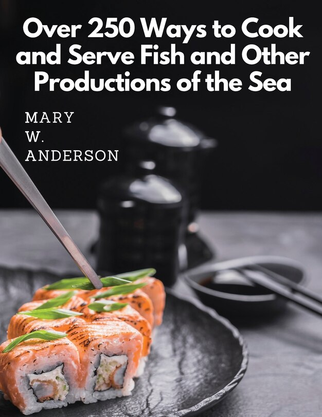 Front cover_Over 250 Ways to Cook and Serve Fish and Other Productions of the Sea