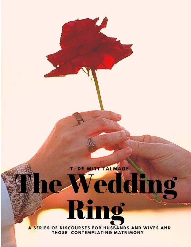 Front cover_The Wedding Ring - A Series of Discourses for Husbands and Wives and Those Contemplating Matrimony