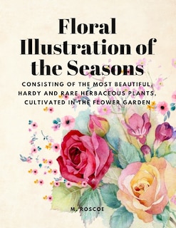Front cover_Floral Illustrations of the Seasons - Consisting of the Most Beautiful, Hardy and Rare Herbaceous Plants, Cultivated in the Flower Garden