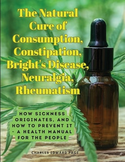 Couverture_The Natural Cure of Consumption, Constipation, Bright's Disease, Neuralgia, Rheumatism