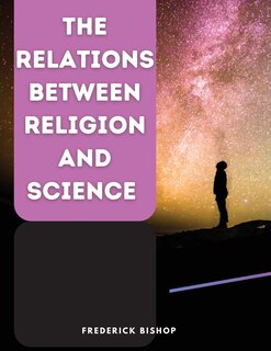 Front cover_The Relations Between Religion and Science