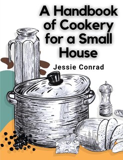 Front cover_A Handbook of Cookery for a Small House