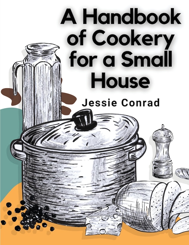 Front cover_A Handbook of Cookery for a Small House