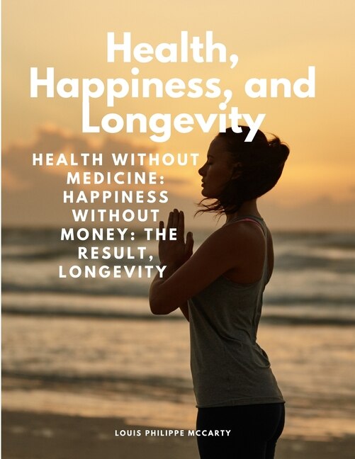 Couverture_Health, Happiness, and Longevity - Health without medicine