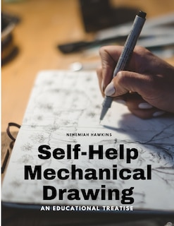 Front cover_Self-Help Mechanical Drawing - An Educational Treatise