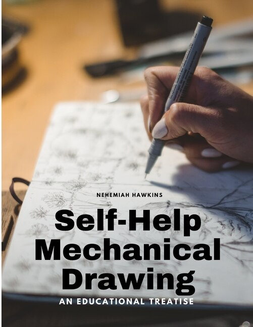 Front cover_Self-Help Mechanical Drawing - An Educational Treatise