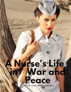 Front cover_A Nurse's Life in War and Peace