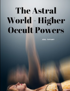 Front cover_The Astral World - Higher Occult Powers