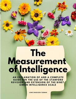 Couverture_The Measurement of Intelligence - An Explanation of and a Complete Guide for the Use of the Stanford Revision and Extension of the Binet-Simon Intelligence Scale
