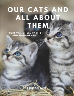 Front cover_Our Cats and All About Them - their varieties, habits and management