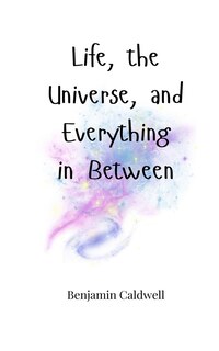 Couverture_Life, the Universe, and Everything in Between