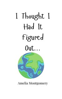 Front cover_I Thought I Had It Figured Out...