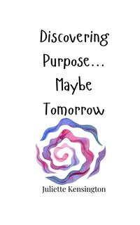 Couverture_Discovering Purpose... Maybe Tomorrow