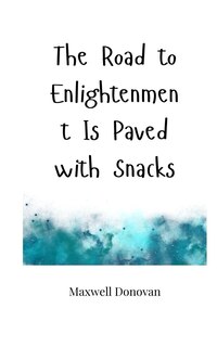 Front cover_The Road to Enlightenment Is Paved with Snacks